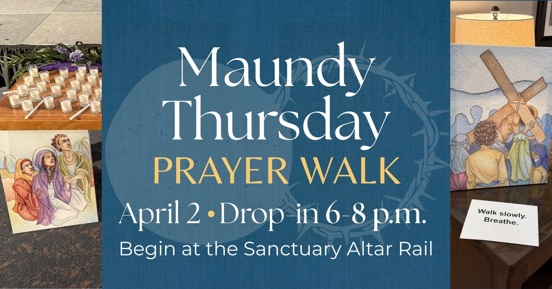 A photo of a canvas artwork of bible-times women kneeling in grief with a table full of unlit candles. A second photo of a canvas of artwork depicting Jesus carrying his cross. In between, a teal background with a graphic of a stone and crown of thorns with the words Maundy Thursday Prayer Walk